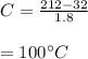 C = \frac{212 - 32}{1.8} \\\\= 100^\circ C
