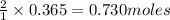 \frac{2}{1}\times 0.365=0.730moles