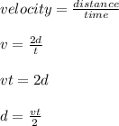 velocity=\frac{distance}{time}\\\\ v=\frac{2d}{t} \\\\vt=2d\\\\d=\frac{vt}{2}