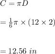 C=\pi D\\\\=\frac{1}{6}\pi \times (12\times 2)\\\\\\=12.56\ in