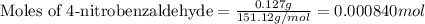 \text{Moles of 4-nitrobenzaldehyde}=\frac{0.127g}{151.12g/mol}=0.000840mol