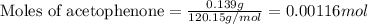 \text{Moles of acetophenone}=\frac{0.139g}{120.15g/mol}=0.00116mol