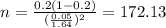 n=\frac{0.2(1-0.2)}{(\frac{0.05}{1.64})^2}=172.13