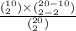 \frac{(^{10}_2)\times (^{20-10}_{2-2}) }{(^{20}_2)}