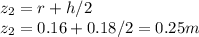 z_2=r+h/2 \\z_2=0.16+0.18/2=0.25 m