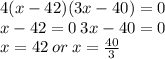 4(x-42)(3x-40)=0\\x-42=0\: 3x-40=0\\x=42\:or\: x=\frac{40}{3}
