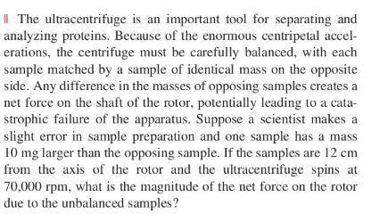 The ultracentrifuge is an important tool for separating and analyzing proteins. Because of the enorm