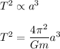 T^2\propto a^3\\\\T^2=\dfrac{4\pi^2}{Gm}a^3
