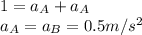 1=a_{A} +a_{A}\\a_{A}=a_{B}=0.5m/s^{2}