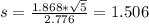 s = \frac{1.868* \sqrt{5}}{2.776}= 1.506