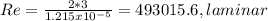 Re=\frac{2*3}{1.215x10^{-5} } =493015.6,laminar