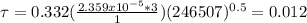 \tau=0.332(\frac{2.359x10^{-5}*3 }{1}  )(246507)^{0.5} =0.012