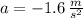 a = -1.6\,\frac{m}{s^{2}}