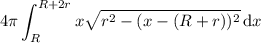 \displaystyle4\pi\int_R^{R+2r}x\sqrt{r^2-(x-(R+r))^2}\,\mathrm dx