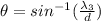 \theta = sin^{-1} (\frac{\lambda_3}{d} )