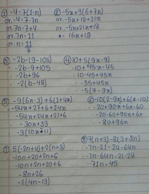 1. - 4 = 7(1-n) = 2. -5x + 3(6 + 7x) 3.- 2b - (9 - 105) = 4. 10+ 5(9x - 9) = 5.-9(6x - 3) + 6(1 +4x)