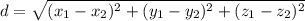 d=\sqrt{(x_{1}-x_{2})^2+(y_{1}-y_{2})^2+(z_{1}-z_{2})^2}