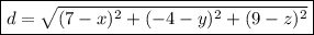 \boxed{ d=\sqrt{(7-x)^2+(-4-y)^2+(9-z)^2}}
