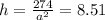 h = \frac{274}{a^{2}} = 8.51