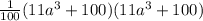 \frac{1}{100} (11 {a}^{3} + 100)(11 {a}^{3} + 100)