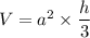 V = a^2\times \dfrac{h}{3}