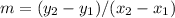 m = (y_2 - y_1) / (x_2 - x_1)