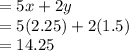 =5x+2y\\=5(2.25) + 2(1.5)\\=14.25