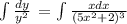 \int\limits {\frac{dy}{y^2}} \, = \int\limits{\frac{xdx}{(5x^2+2)^3}}