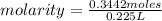 molarity=\frac{0.3442 moles}{0.225 L}