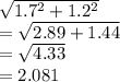 \sqrt{1.7^2+1.2^2}\\=\sqrt{2.89+1.44}\\=\sqrt{4.33}  \\ =2.081