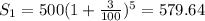 S_1 = 500(1 + \frac{3}{100})^{5} = 579.64
