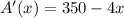 A'(x)=350-4x