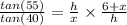 \frac{tan(55)}{tan(40)} =\frac{h}{x}\times  \frac{6+x}{h}
