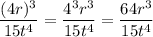 $\frac{(4 r)^{3}}{15 t^{4}}=\frac{4^3 r^{3}}{15 t^{4}}=\frac{64 r^{3}}{15 t^{4}}