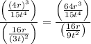 $\frac{\left(\frac{(4 r)^{3}}{15 t^{4}}\right)}{\left(\frac{16 r}{(3 t)^{2}}\right)}=\frac{\left(\frac{64 r^{3}}{15 t^{4}}\right)}{\left(\frac{16 r}{9 t^{2}} \right)}