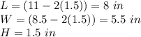 L=(11-2(1.5))=8\ in\\W=(8.5-2(1.5))=5.5\ in\\H=1.5\ in