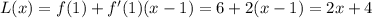 L(x)=f(1)+f'(1)(x-1)=6+2(x-1)=2x+4