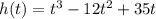 h(t)=t^3-12t^2+35t