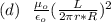 (d) \ \ \frac{\mu_o}{\epsilon_o} (\frac{L}{2\pi r*R} )^2