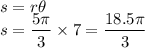 s = r \theta \\s = \dfrac{5\pi}{3}  \times 7 = \dfrac{18.5 \pi}{3}