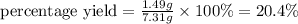 {\text {percentage yield}}=\frac{1.49g}{7.31g}\times 100\%=20.4\%