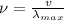 \nu=\frac{v}{\lambda_{max}}