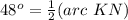 48^o=\frac{1}{2}(arc\ KN)