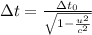 \Delta t = \frac{\Delta t_0}{\sqrt{1-\frac{u^2}{c^2} } }