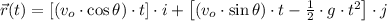 \vec r (t) = [(v_{o}\cdot \cos \theta)\cdot t]\cdot i + \left[(v_{o}\cdot \sin \theta)\cdot t -\frac{1}{2}\cdot g \cdot t^{2} \right]\cdot j