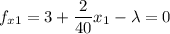 \displaystyle f_{x1}=3+\frac{2}{40}x_1-\lambda=0