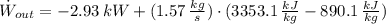 \dot W_{out} = -2.93\,kW + (1.57\,\frac{kg}{s} )\cdot (3353.1\,\frac{kJ}{kg} - 890.1\,\frac{kJ}{kg} )