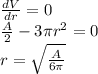 \frac{dV}{dr}=0\\\frac{A}{2}-3\pi r^2 = 0\\r=\sqrt{\frac{A}{6\pi}}