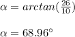 \alpha =arctan(\frac{26}{10})\\\\\alpha=68.96\°