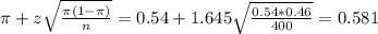 \pi + z\sqrt{\frac{\pi(1-\pi)}{n}} = 0.54 + 1.645\sqrt{\frac{0.54*0.46}{400}} = 0.581